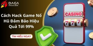 Cách Hack Game Nổ Hũ Đảm Bảo Hiệu Quả Tới 99%