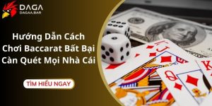 Hướng Dẫn Cách Chơi Baccarat Bất Bại Càn Quét Mọi Nhà Cái