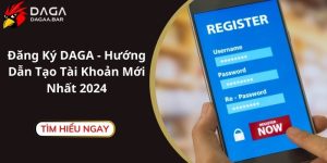 Đăng Ký DAGA - Hướng Dẫn Tạo Tài Khoản Mới Nhất 2024