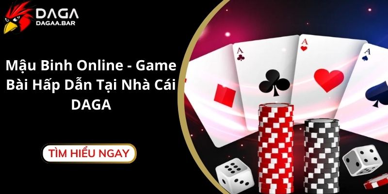 Mậu Binh Online - Game Bài Hấp Dẫn Tại Nhà Cái DAGA